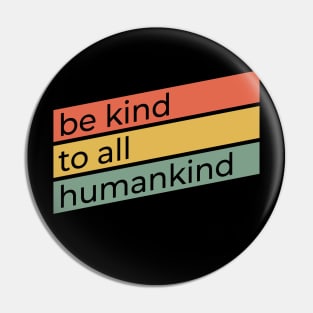 Be Kind To All Humankind | Anti-Bullying Design | Retro Ally Activist Advocate Gift Pin