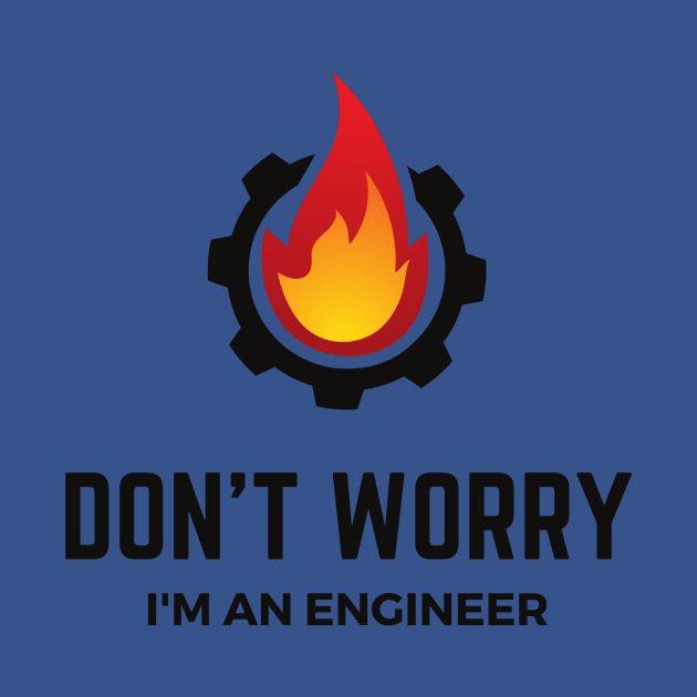 Don't Worry I'm an Engineer by artbyst