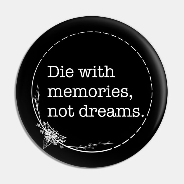 Die With Memories Not Dreams - Quotes collection Pin by Boopyra