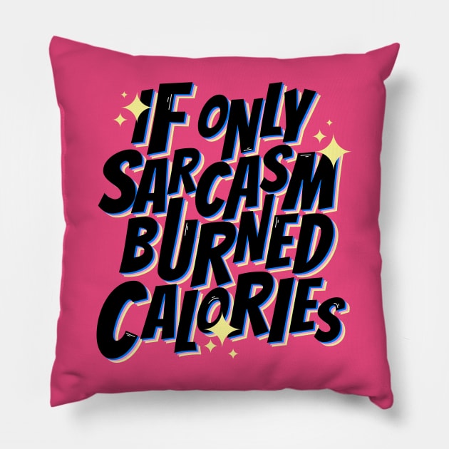 If only sarcasm burned calories Pillow by magyarmelcsi