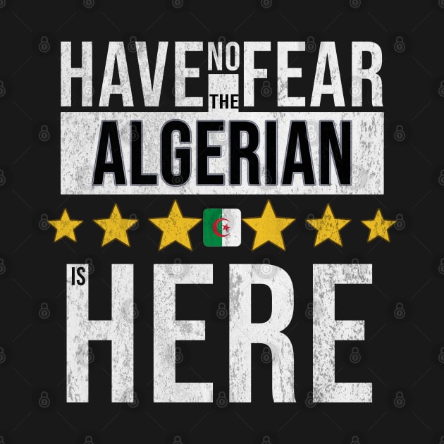 Have No Fear The Algerian Is Here - Gift for Algerian From Algeria by Country Flags