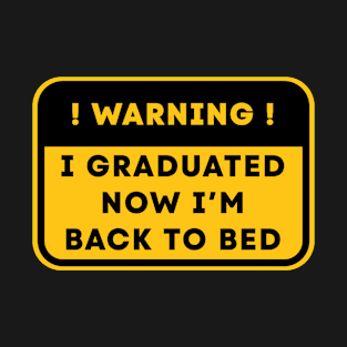 I Graduated, Now I'm back to bed | Warning Sign T-Shirt