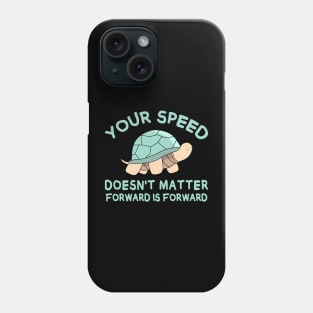 Your speed doesn't matter, forward is forward Phone Case