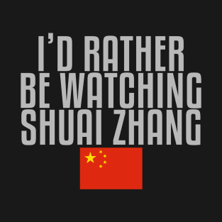 I'd rather be watching Shuai Zhang T-Shirt