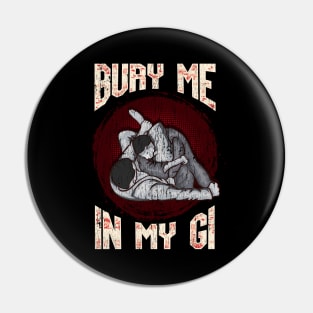 BJJ Bury Me In My Gi MMA Brazil Jiu Jitsu Fighter Pin