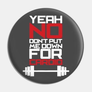 Yeah, No. Don't Put Me Down For Cardio Pin