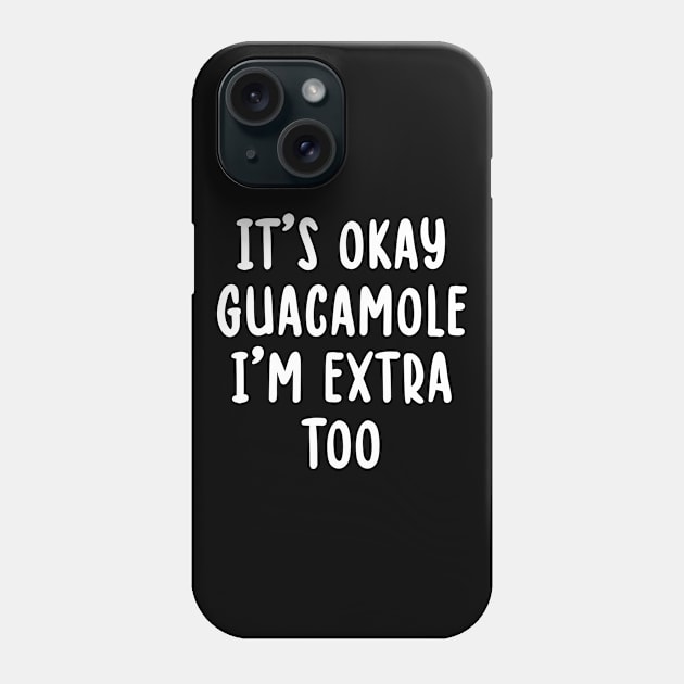 It's Okay Guacamole I'm Extra Too Phone Case by TIHONA