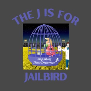 Donald J Trump Jailbird Stop Taking Horse Dewormer T-Shirt