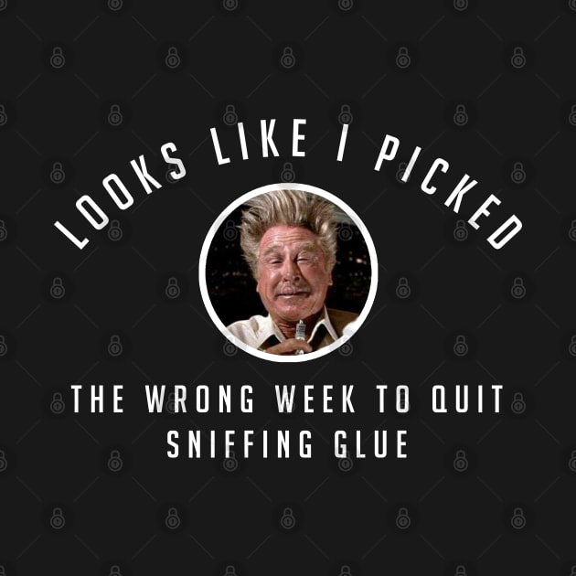 Picked the wrong week to quit sniffing glue by BodinStreet