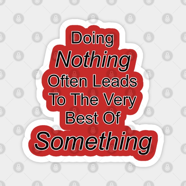 Doing Nothing Leads To Something Magnet by The Great Stories