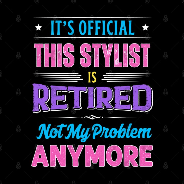 Stylist Retirement Funny Retired Not My Problem Anymore by egcreations