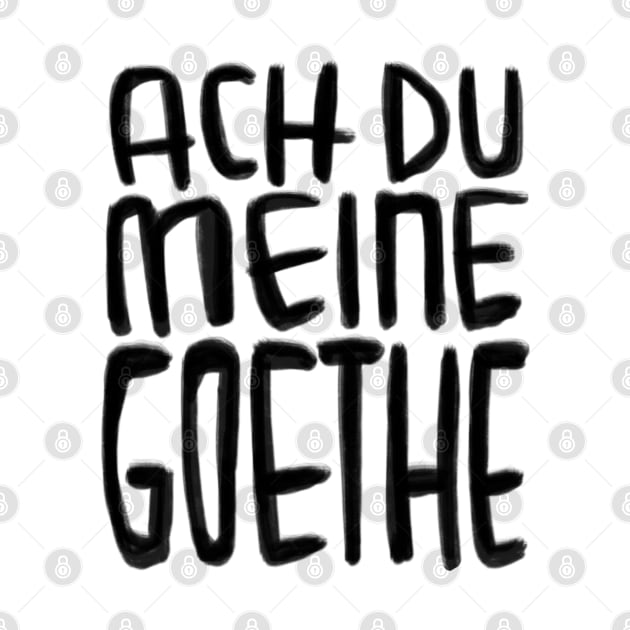 Goethe Humor, Ach Du meine Goethe by badlydrawnbabe