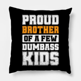 Proud Brother Of A Few Dumbass Kids Vintage Father's Day Pillow