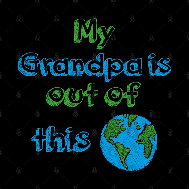 My Grandpa is out of this World by PrintArtdotUS