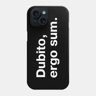 "Dubito, ergo sum." in plain white letters - I doubt, therefore I am (the king/queen of sarcasm) Phone Case