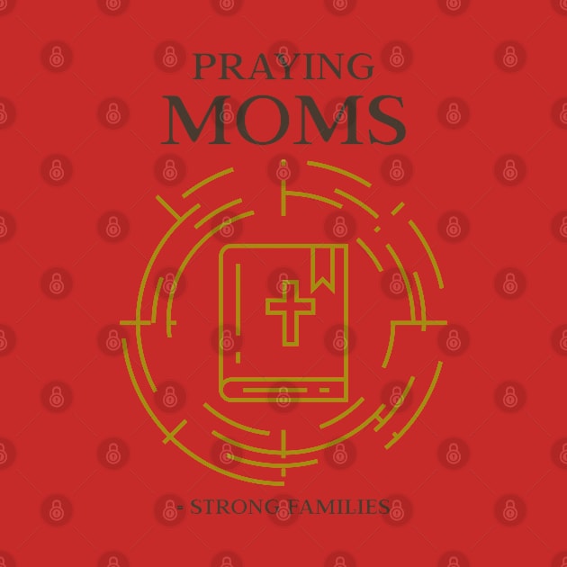 Praying Moms, Strong Families by Andrea Rose