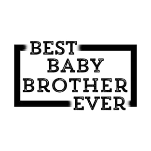 Best Baby Brother Ever T-Shirt