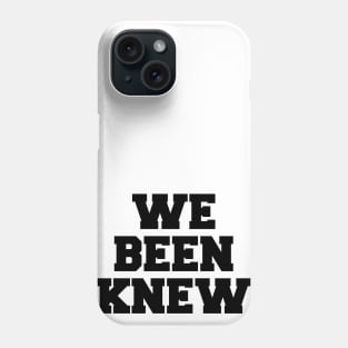 We Been Knew (Black) Phone Case