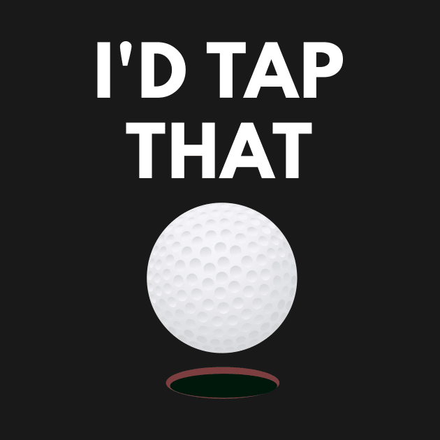 I'd Tap That - Funny Golf Pun by coffeeandwinedesigns