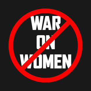 Stop The War On Women - Defend Roe V Wade Pro Choice Abortion Rights Feminism T-Shirt