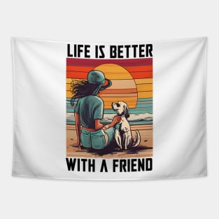 Life is better with a friend Tapestry