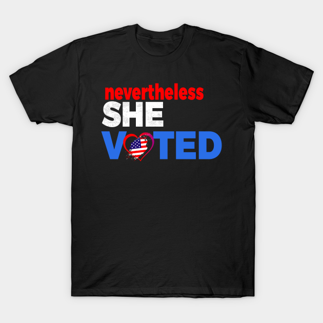 Discover Nevertheless She Voted - Vote - T-Shirt