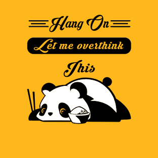 Hilarious Lazy Panda Hang On Let Me Overthink This Panda Lover T-Shirt