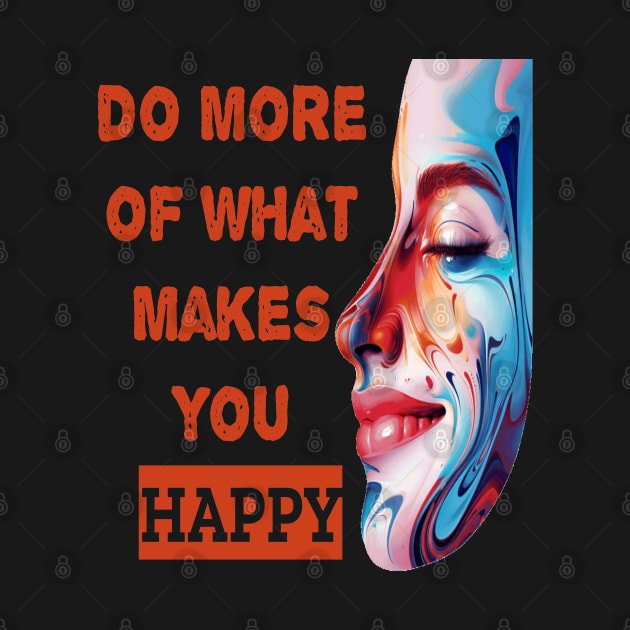 Do More Of What Makes You Happy by ArtfulDesign