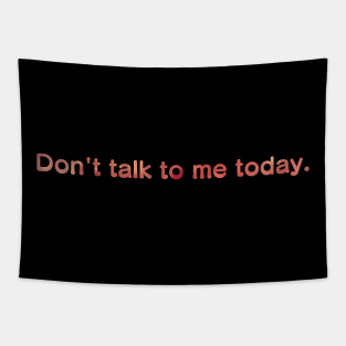 Don't talk to me today, Red Tapestry