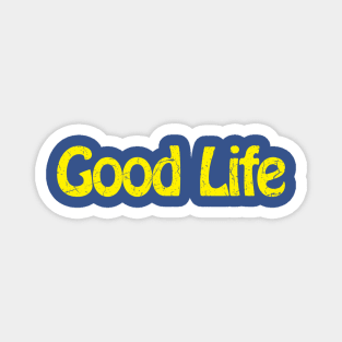 Good Life Magnet