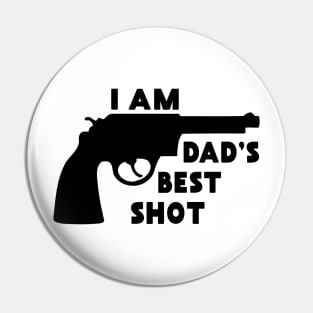 I Am Dad's Best Shot: Funny Gift from Dad Pin