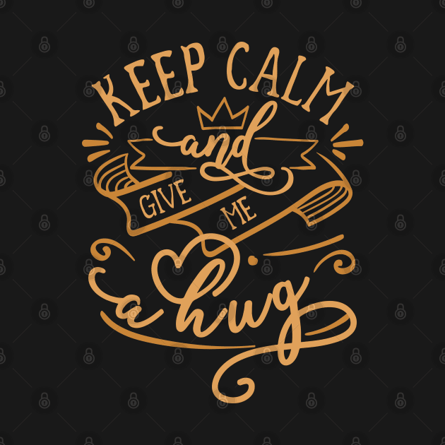 KEEP CALM and GIVE ME A HUG Elegant and Minimalist Vintage Color Funny Matching Family Romantic Couple Lovers Typographic Quote by ZENTURTLE MERCH