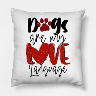 Dogs Are My Love Language T Shirt Valentine T shirt For Women Pillow