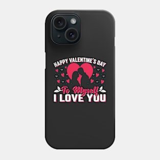 Happy Valentine's Day To Myself - I Love You Phone Case