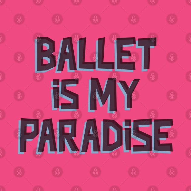 BALLET IS MY PARADISE by MY BOY DOES BALLET