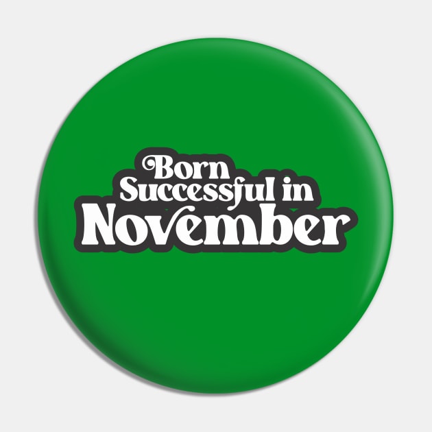 Born Successful in November - Birth Month (3) - Birthday Pin by Vector-Artist