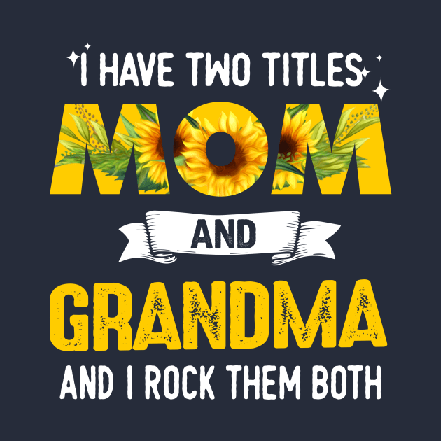 I Have Two Titles Mom And Grandma by jonetressie