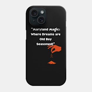 MARYLAND MAGIC WHERE DREAMS ARE OLD BAY SEASONED DESIGN Phone Case