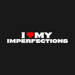 I Love My Imperfections T-Shirt