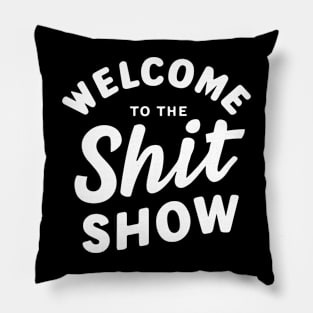 Welcome To The Shitshow Pillow