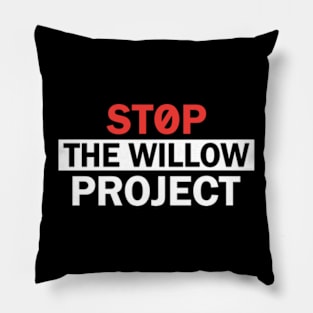 Stop The Willow Project Pillow