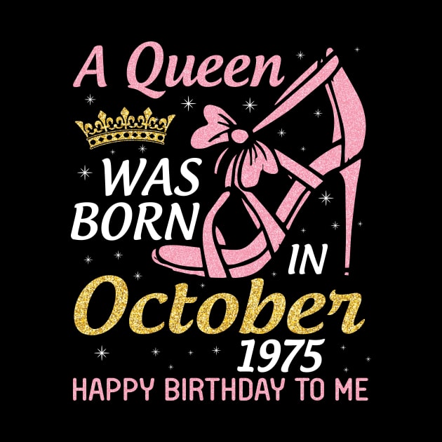 Happy Birthday Me Nana Mom Aunt Sister Wife Daughter 45 Years Old A Queen Was Born In October 1975 by joandraelliot