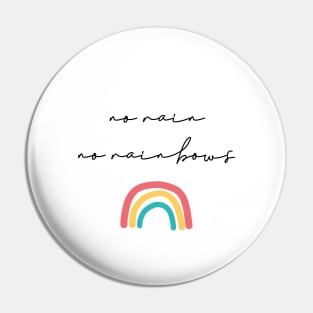 No rain no rainbows Pin