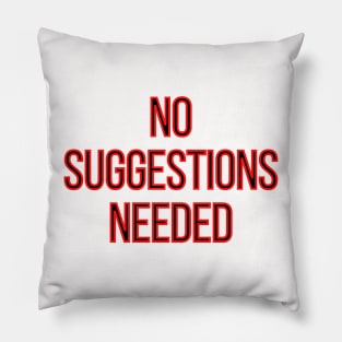 No Suggestion Needed Pillow