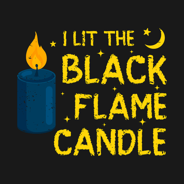 I Lit The Black Flame Candle Halloween by Albatross