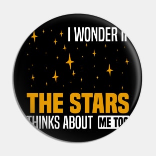 I wonder if the stars think about me too, Night Sky And Stars Lovers Pin