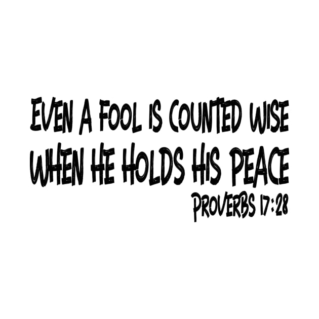 Even a Fool is Counted Wise... Proverbs 17:28 Black Lettering by KSMusselman