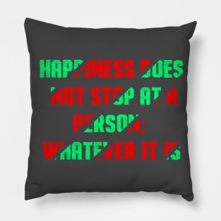 Happiness does not stop at a person; whatever it is Pillow