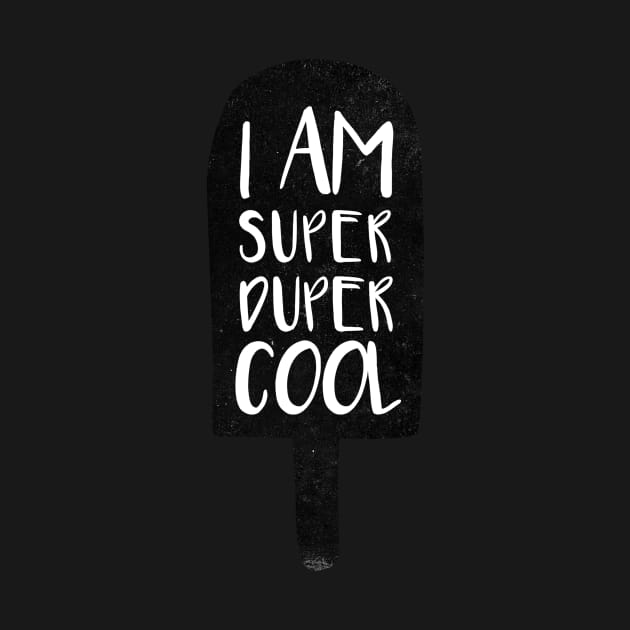 I am super duper cool by whatafabday