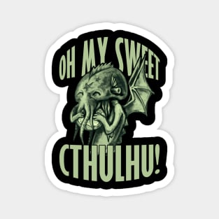 Oh my sweet Cthulhu Magnet